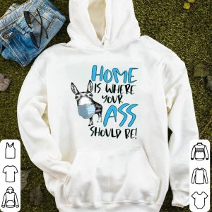 Home Where Your Ass Should Be Shirt