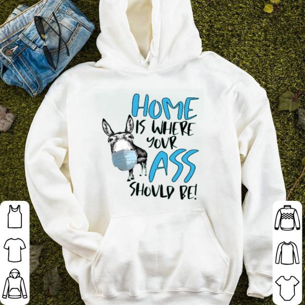 Home Where Your Ass Should Be Shirt