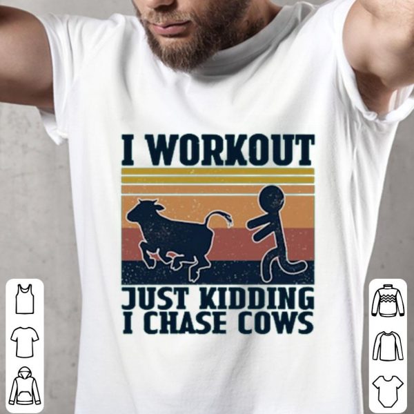 I Workout Just Kidding I Chase Cows Vintage Shirt