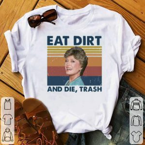Blanche Devereaux Eat Dirt And Die Trash Vintage Shirt