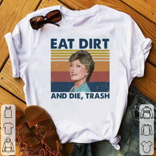Blanche Devereaux Eat Dirt And Die Trash Vintage Shirt