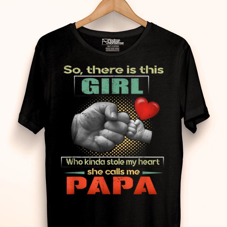 There Is This Girl Who Kinda Stole She Calls Me Papa Shirt