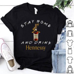 Stay Home And Drink Hennessy Shirt
