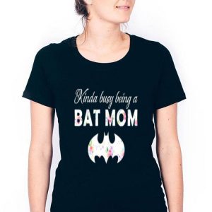 Kinda Busy Being A Bat Mom For Batman Fans Mother’s Day Shirt