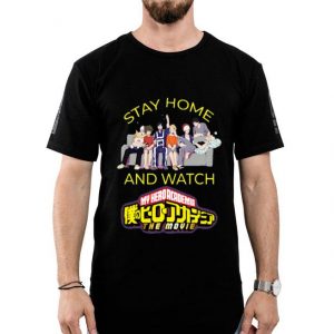 Stay Home And Watch My Hero Academia The Movie Shirt