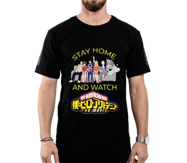 Stay Home And Watch My Hero Academia The Movie Shirt