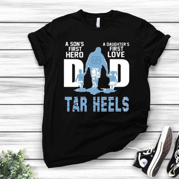 Carolina Tar Heels A Son’s First Hero Dad A Daughter’s First Love Shirt