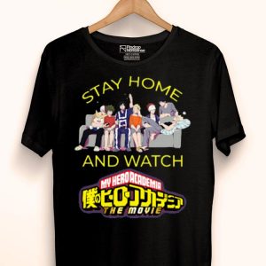 Stay Home And Watch My Hero Academia The Movie Shirt