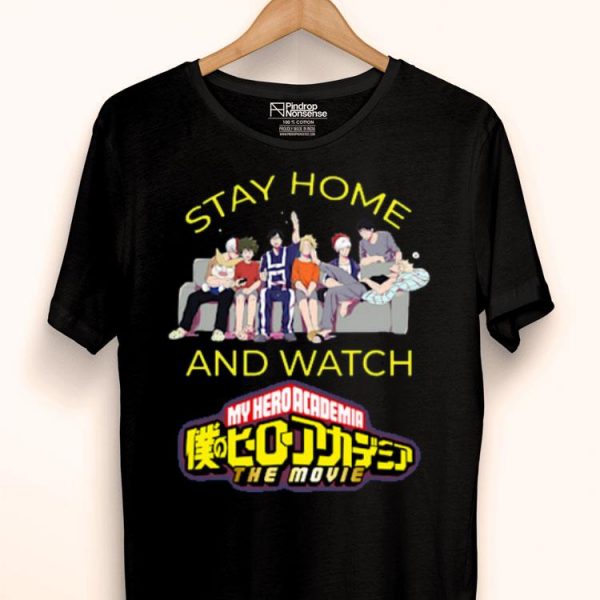 Stay Home And Watch My Hero Academia The Movie Shirt