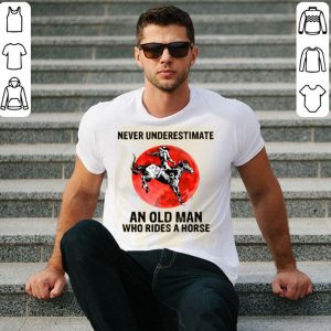 Never Underestimate An Old Man Who Rides A Horse Shirt