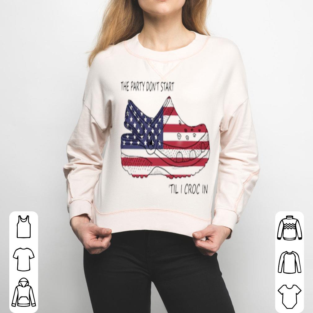 The Party Don’t Start 'til I Croc In American Flag So Beautiful Shirt