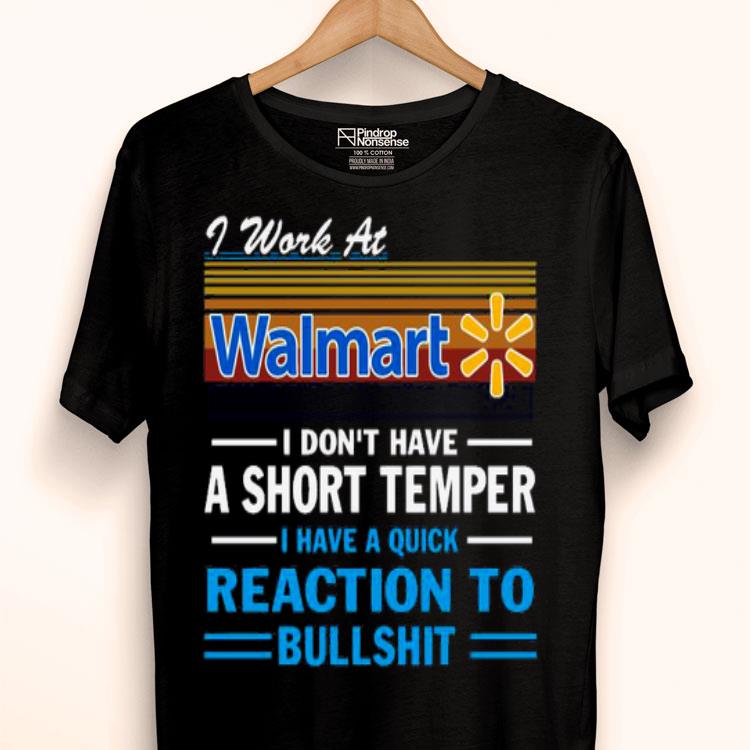 I Work At Walmart I Don’t Have A Short Temper I Have A Quick Reaction To Bullshit Vintage Shirt