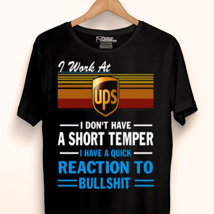 I Work At Ups I Don’t Have A Short Temper I Have A Quick Reaction To Bullshit Vintage Shirt