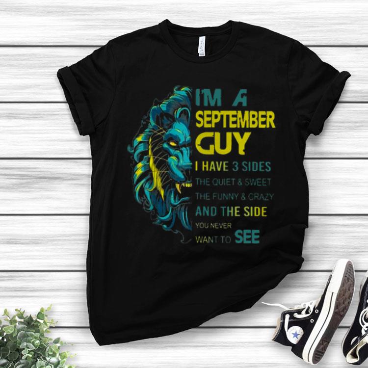 I’m A September Guy I Have 3 Sides The Quiet And Sweet Shirt
