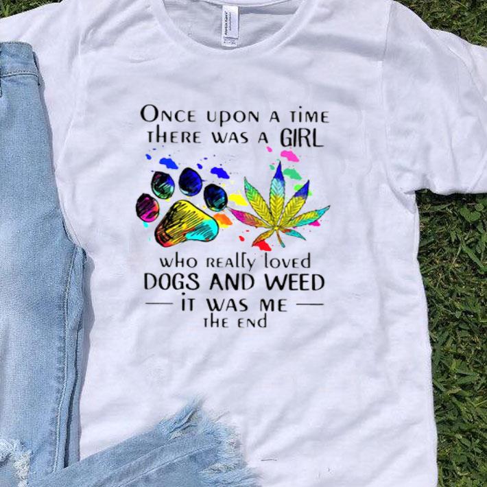 Once Upon A Time There Was A Girl Who Really Loved Dogs And Weed Muti Color Shirt