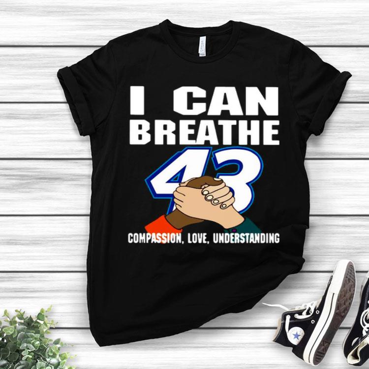 I Can Breathe 43 Compassion Love Understanding Shirt