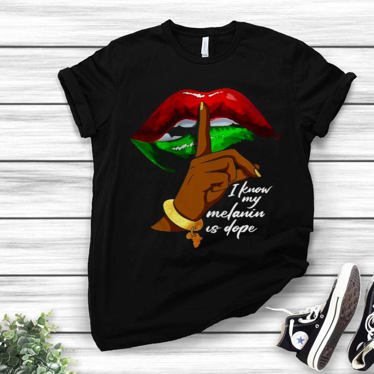 I Know My Melanin Is Dope Lips Shirt