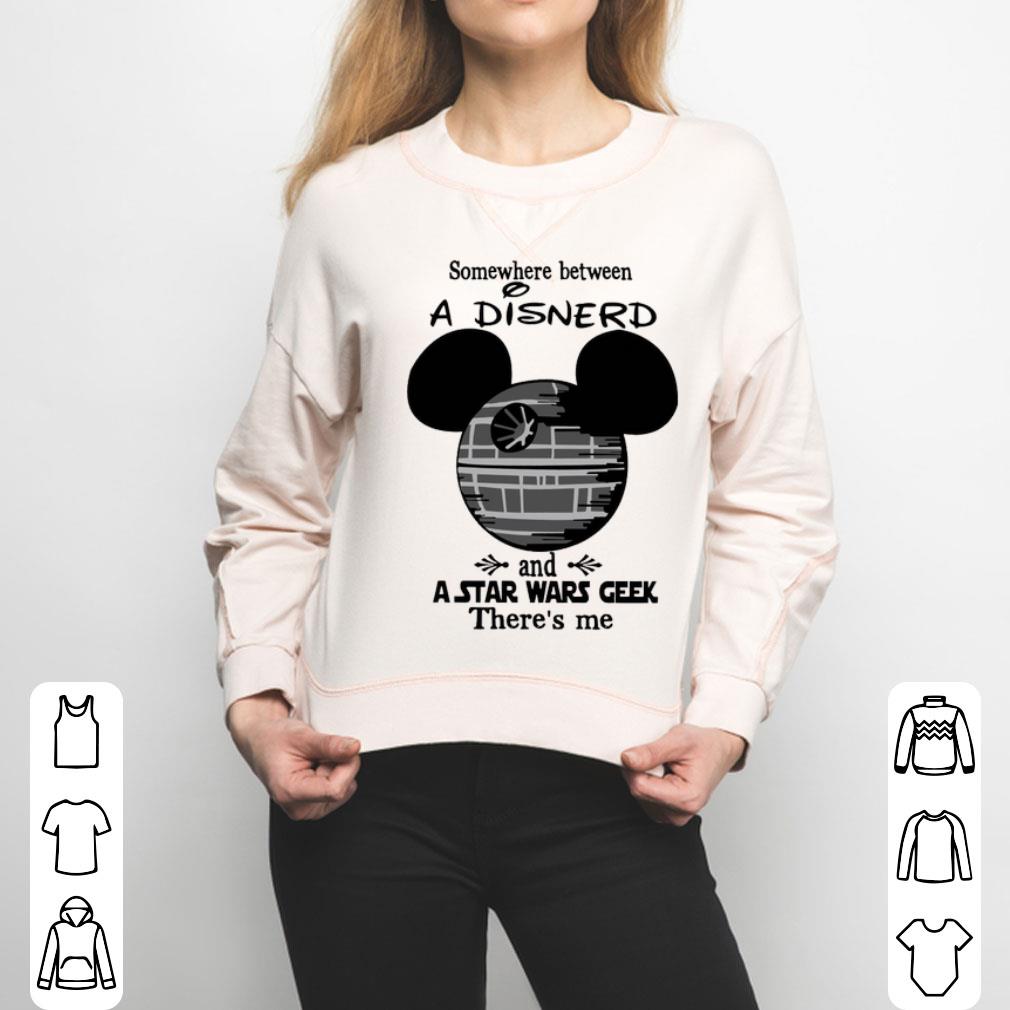 Somewhere Between A Disnerd And A Star Wars Geek There’s Me Shirt