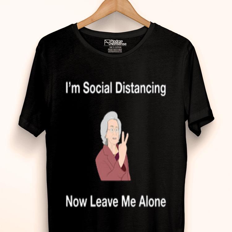 I’m Social Distancing Now Leave Me Alone Shirt