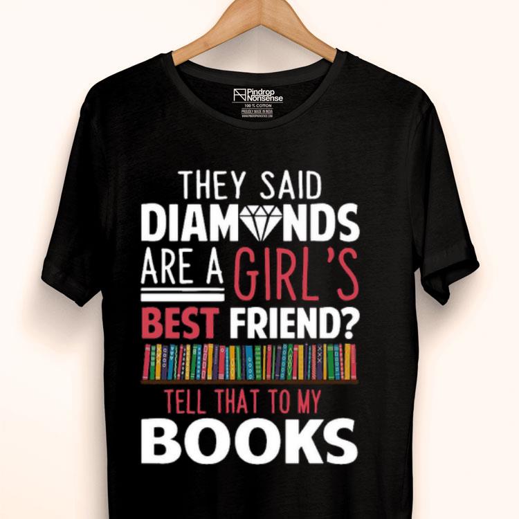 They Said Diamonds Are A Girl’s Best Friend Tell That To My Books Shirt