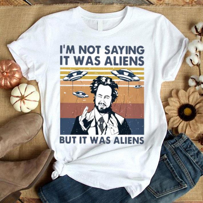 I’m Not Saying It Was Aliens But It Was Aliens Vintage Shirt