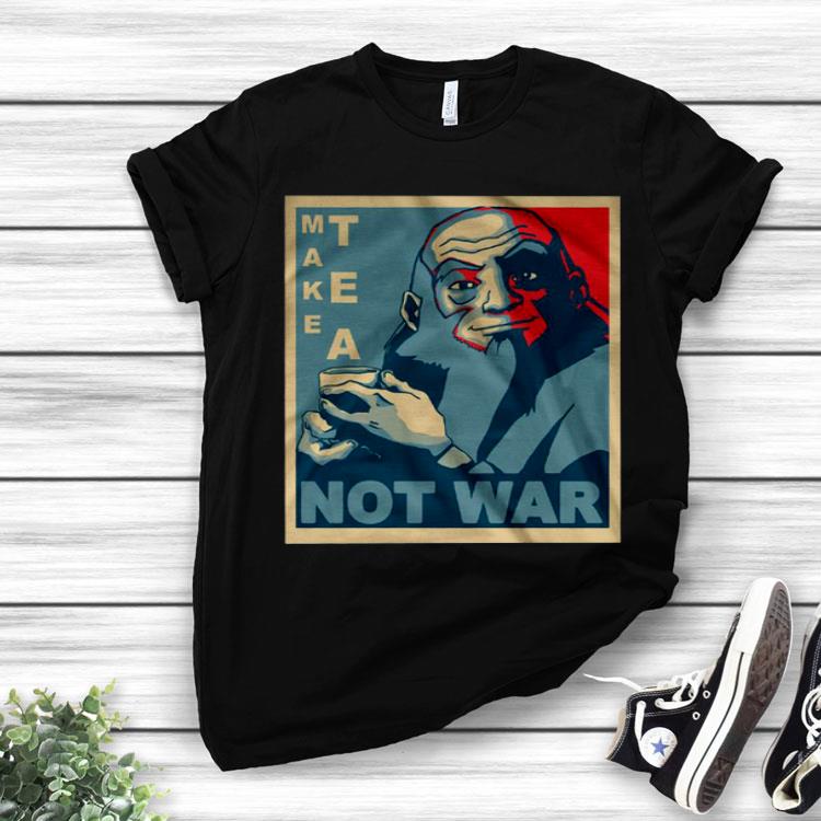 Iroh Make Tea Not War.png Shirt