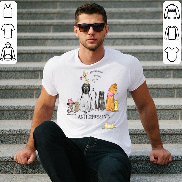 I Love You Antidepressants Dogs Shirt