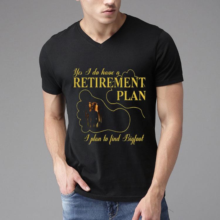 Nice Bigfoot Yes I Do Have A Retirement Plan.png Shirt