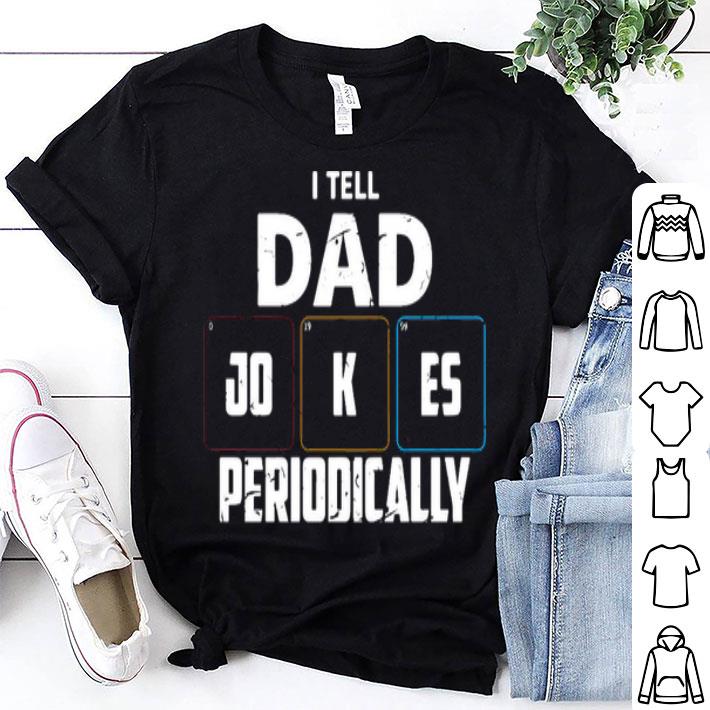 I Tell Dad Jokes Periodically Shirt