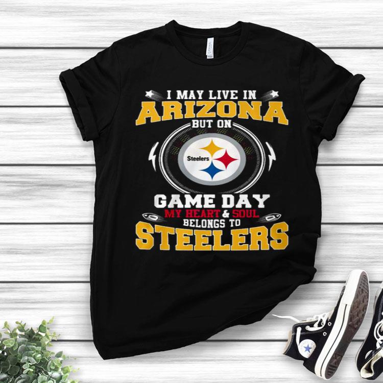 I May Live In Arizona But On Game Day My Heart And Soul Belong To Steelers.png Shirt