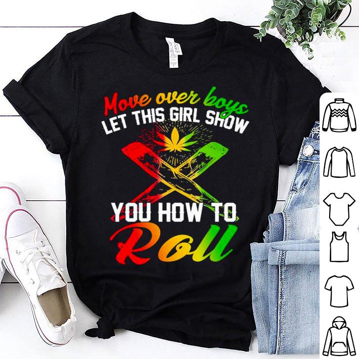 Move Over Boys Let This Girl Show You How To Roll Weed Shirt