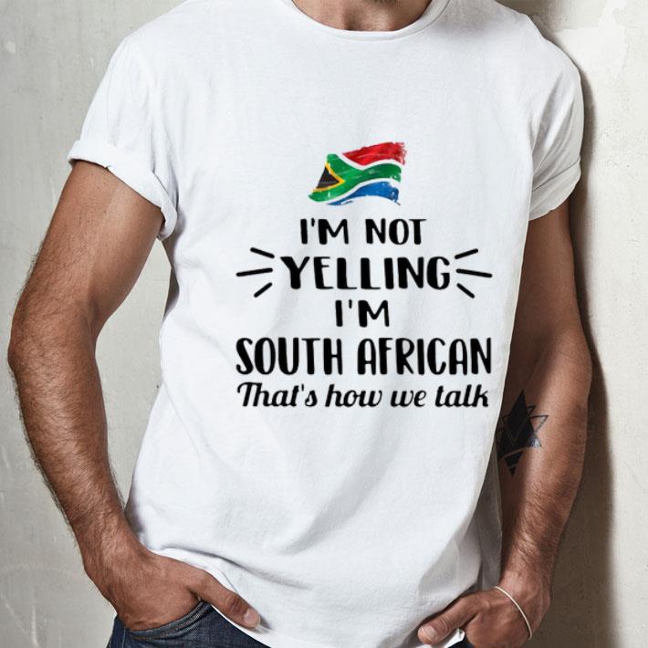 I’m Not Yelling I’m South African That’s How We Talk Flag Shirt