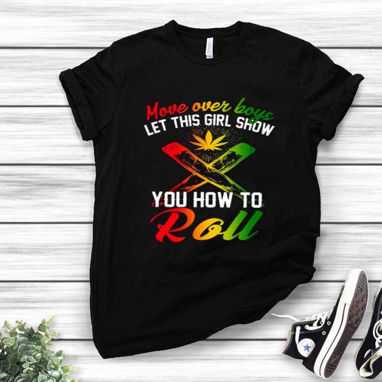 Weed Move Over Boys Let This Girl Show You How To Toll.png Shirt