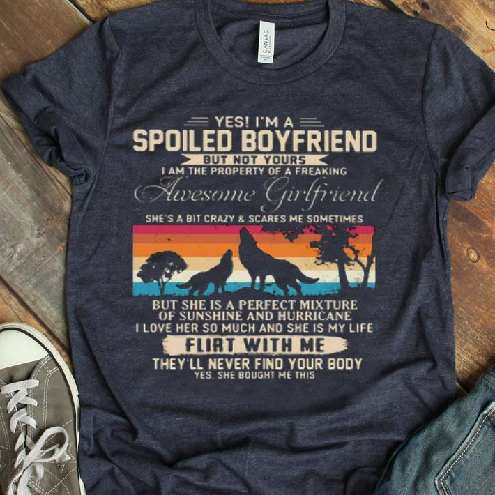 Yes I’m A Spoiled Boyfriend But Not Yours Flirt With Me The Wolf Vintage Shirt
