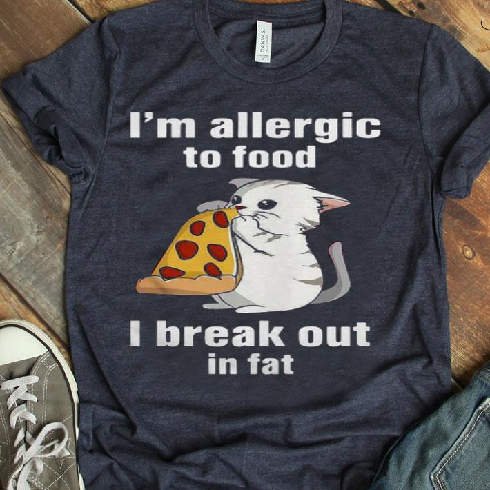 I’m Allergic To Food I Break Out In Fat Shirt
