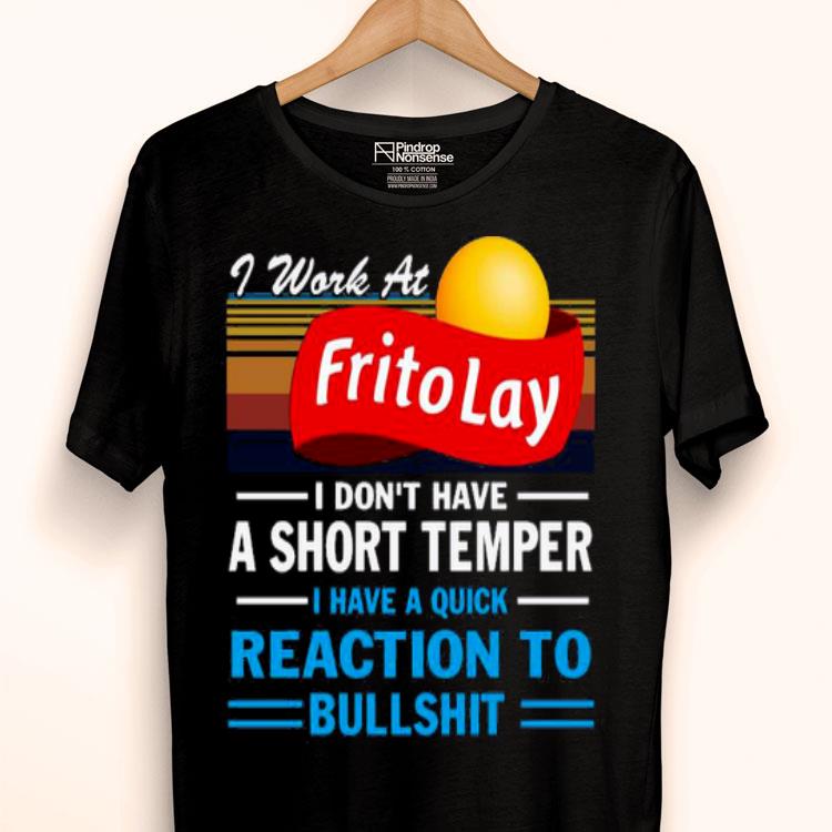 I Work At Frito Lay I Don’t Have A Short Temper I Have A Quick Reaction To Bullshit Vintage Shirt