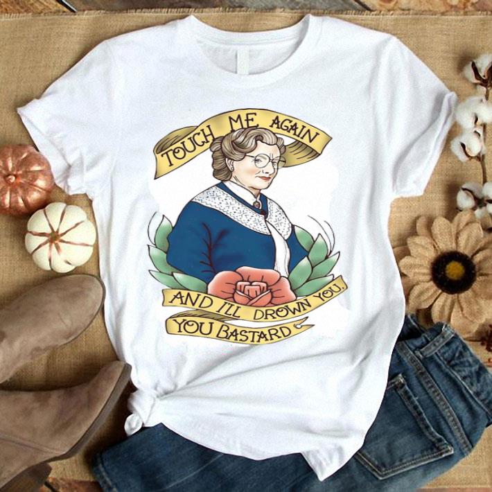 Touch Me Again And I’ll Drown You You Bastard Shirt