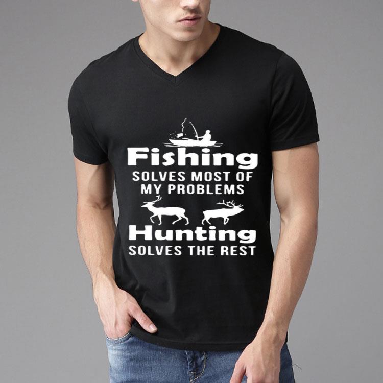 Fishing Solves Most Of My Problems Hunting Solves The Rest Shirt