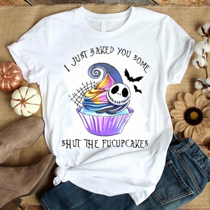 I Just Baked You Some Shut The Fucupcakes Skellington Shirt