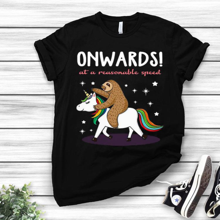 Sloth And Unicorn Onwards At A Reasonable Speed Shirt