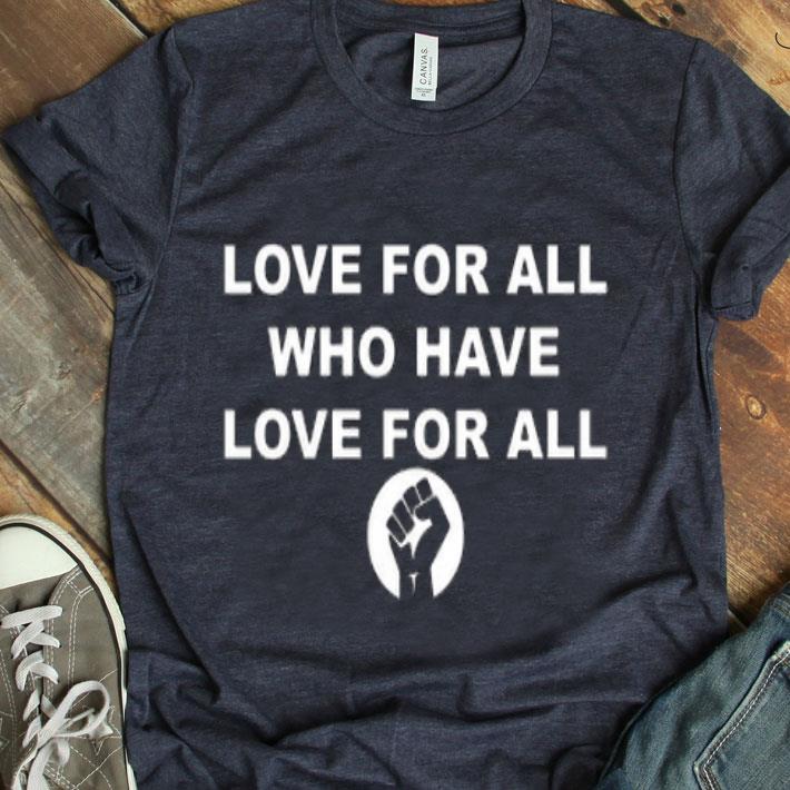 Love For All Who Have Love For All Black Lives Matter Fist Shirt