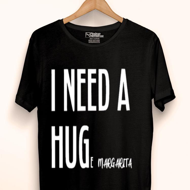 I Need A Huge Of Margarita Shirt