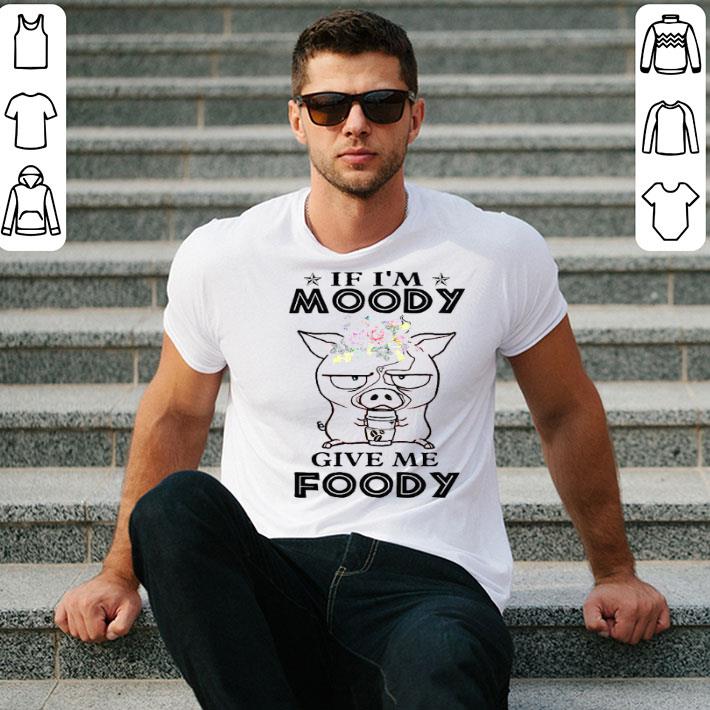 If I’m Moody Give Me Foody Pig Coffee Shirt