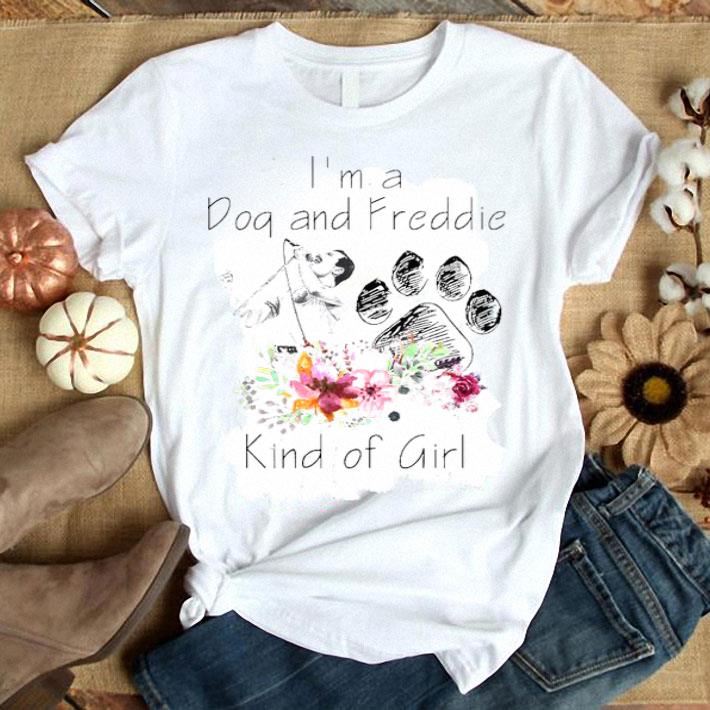 I’m A Dog And Freddie Kind Of Girl Shirt