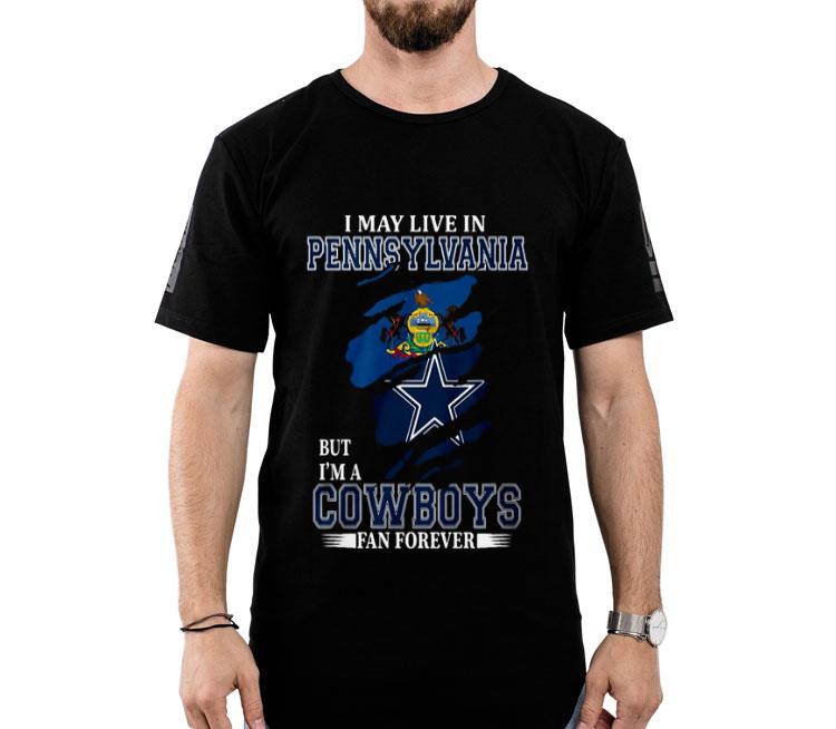 I May Live In Pennsylvania But I’m A Cowboys Fan Forever Shirt