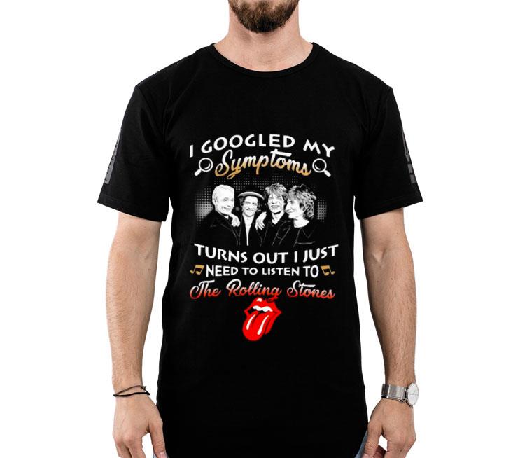 I Googled My Symptoms Turns Out I Just Need To Listen To The Rolling Stones Shirt