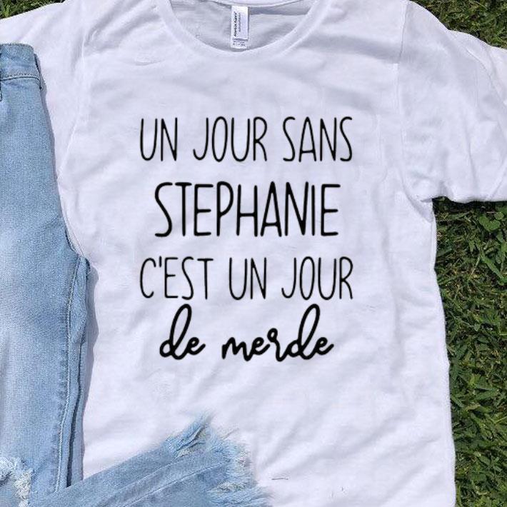 Un Jour Sans Stephanie C’est Un Jour De Merde Shirt