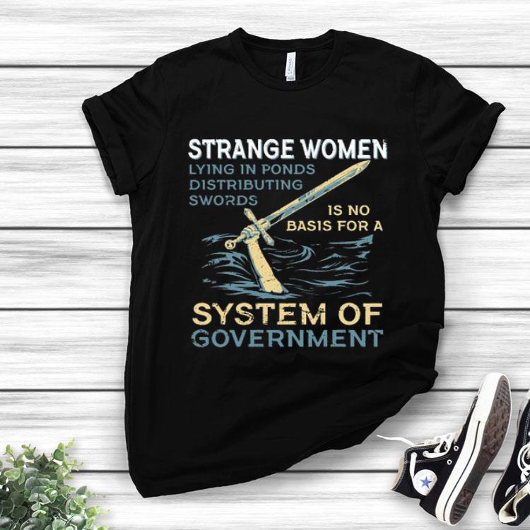 Strange Women Lying in Ponds Distributing Swords System Of Government.png Shirt