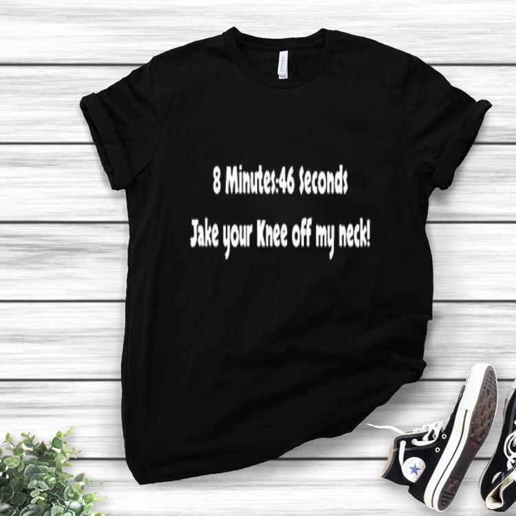 8 Minutes 46 Seconds Take Your Knee Off My Neck.png Shirt