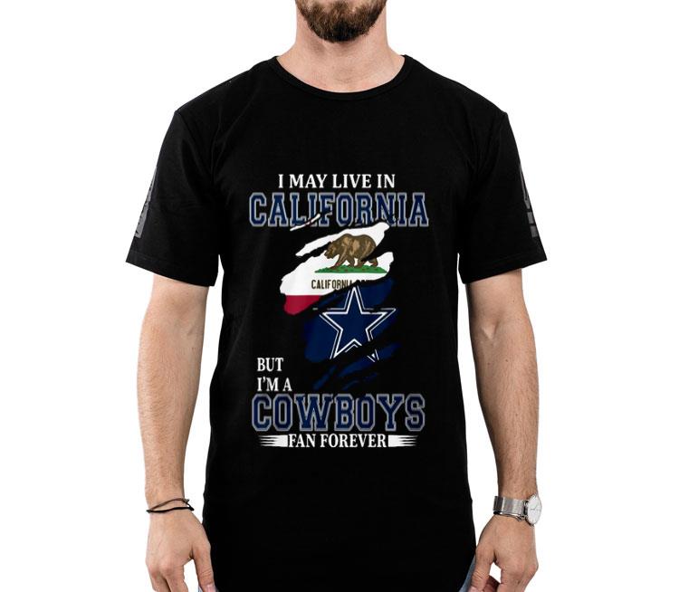 I May Live In California But I’m A Cowboys Fan Forever Shirt